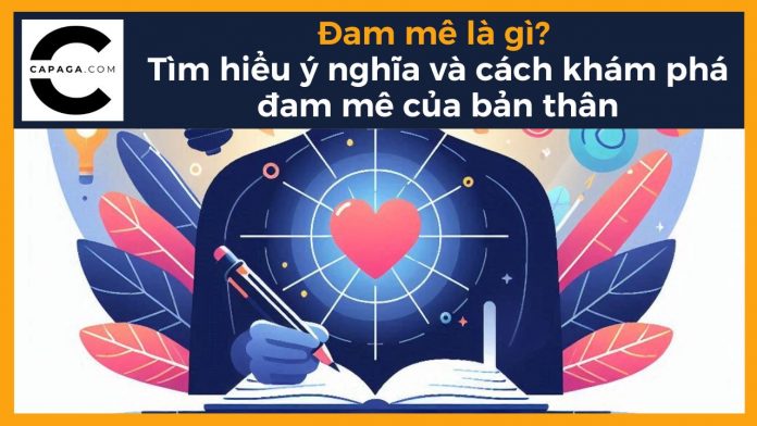 Đam mê là gì? Tìm hiểu ý nghĩa và cách khám phá đam mê của bản thân