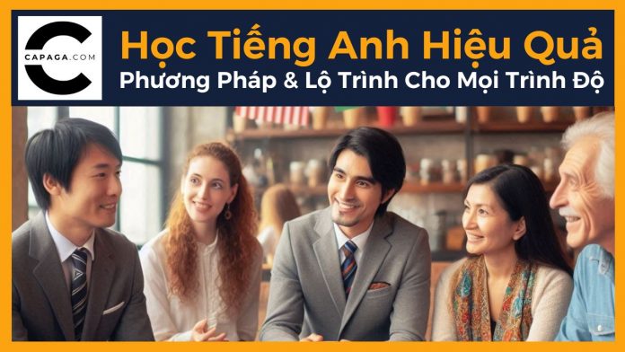 Học Tiếng Anh Hiệu Quả: Phương Pháp & Lộ Trình Cho Mọi Trình Độ