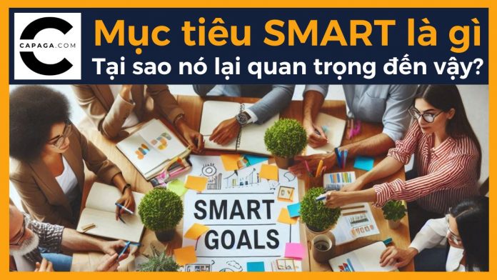 Mục tiêu SMART là gì và tại sao nó lại quan trọng đến vậy