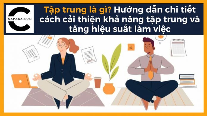 Tập trung là gì? Hướng dẫn chi tiết cách cải thiện khả năng tập trung và tăng hiệu suất làm việc