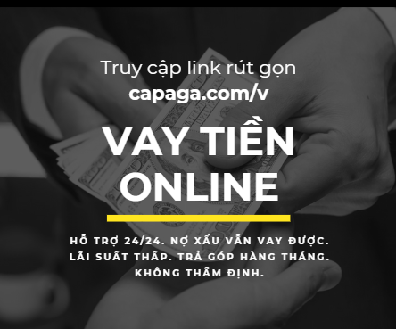 » Vay tiền online nhanh & uy tín, chuyển khoản ngay
ĐĂNG KÝ tại link rút gọn: capaga.com/v