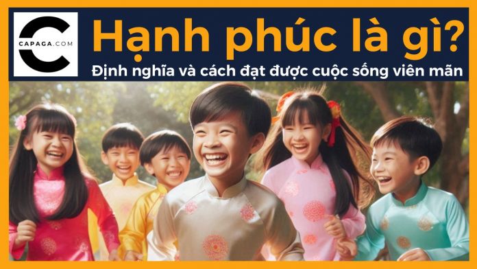 Hạnh phúc là gì? Định nghĩa và cách đạt được cuộc sống viên mãn