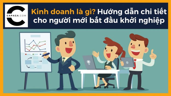 Kinh doanh là gì? Hướng dẫn chi tiết cho người mới bắt đầu khởi nghiệp