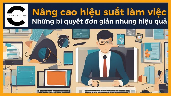 Nâng cao hiệu suất làm việc: Những bí quyết đơn giản nhưng hiệu quả