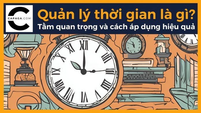 Quản lý thời gian là gì? Khái niệm, tầm quan trọng và cách áp dụng hiệu quả