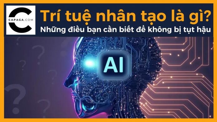 Trí tuệ nhân tạo là gì? Những điều bạn cần biết để không bị tụt hậu