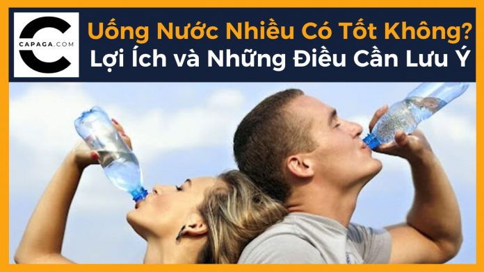 Uống Nước Nhiều Có Tốt Không? Lợi Ích và Những Điều Cần Lưu Ý